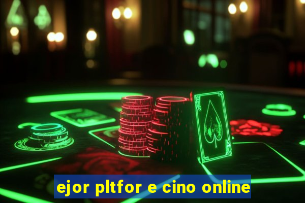 ejor pltfor e cino online